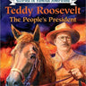 Teddy Roosevelt: The People's President